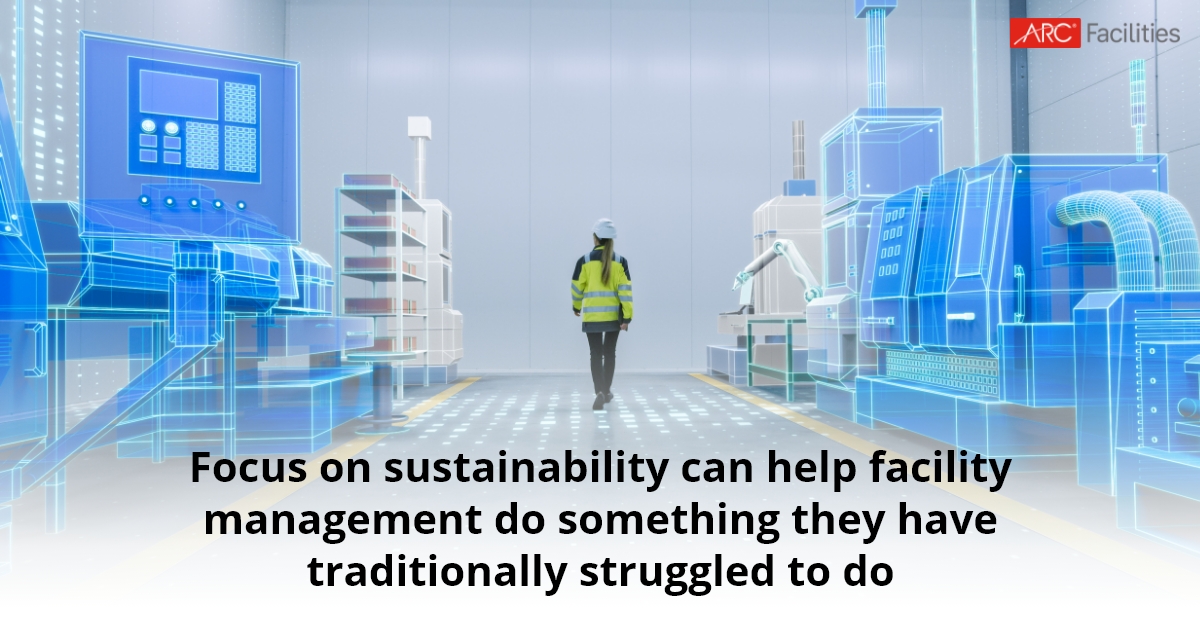 Focus on sustainability can help facility management do something they have traditionally struggled to do